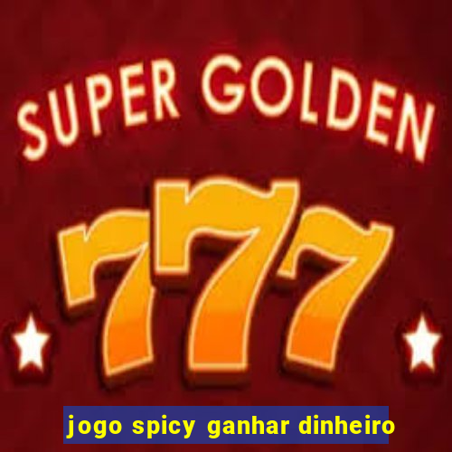 jogo spicy ganhar dinheiro